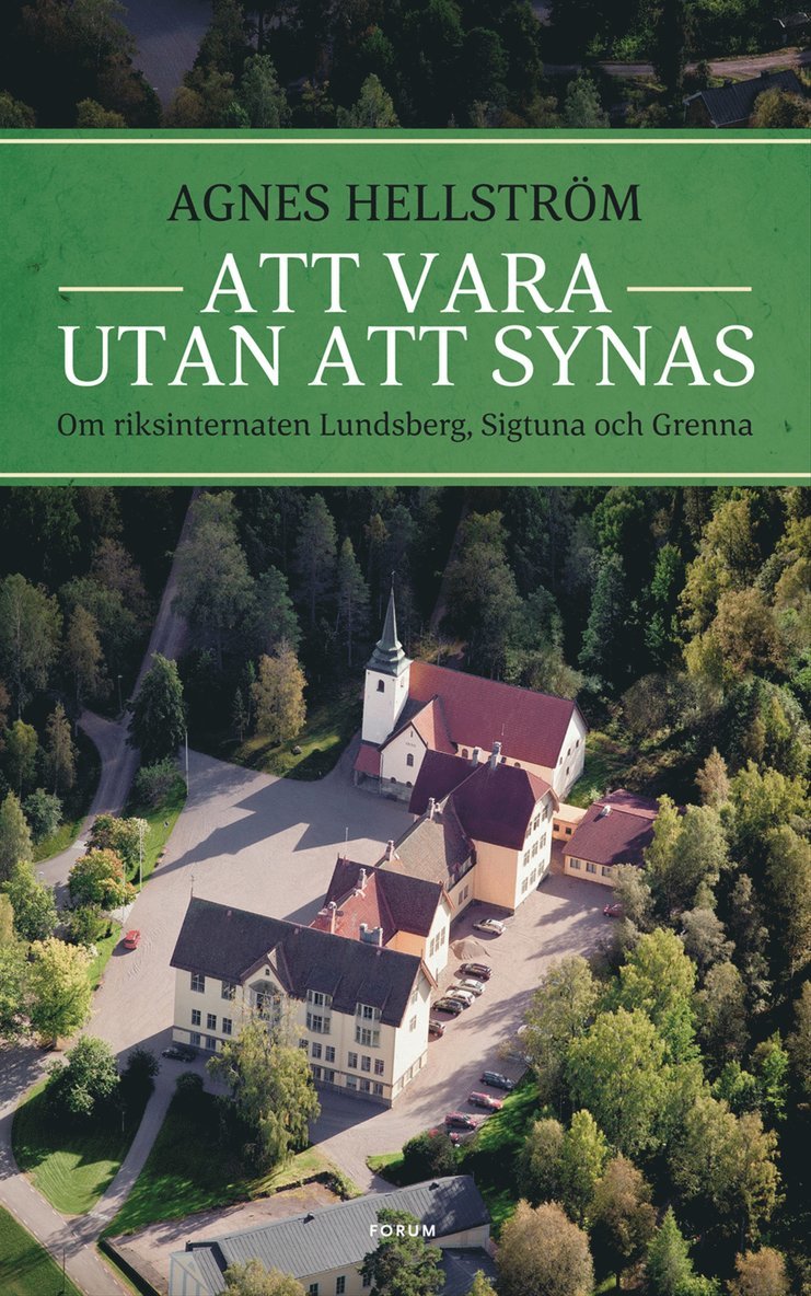 Agnes Hellström - Att vara utan att synas : om riksinternaten Lundsberg, Sigtuna och Grenna, Häftad