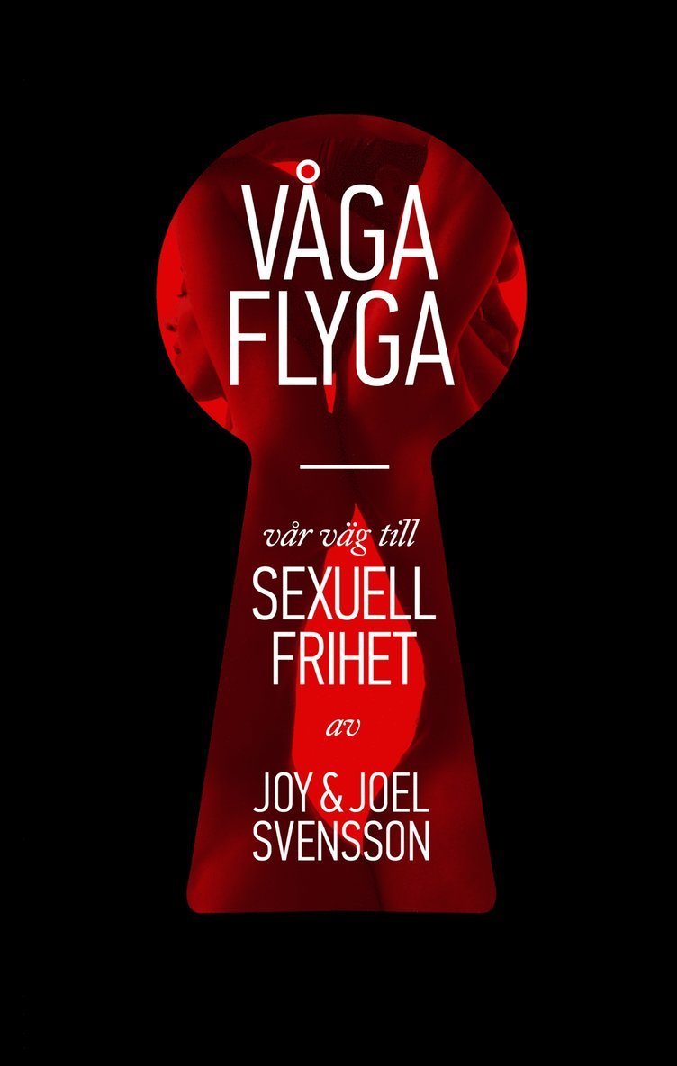 Joy Svensson, Joel Svensson - Våga flyga : vår väg till sexuell frihet, Inbunden