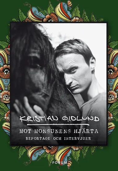 Kristian Gidlund - Mot monsunens hjärta : reportage och intervjuer, Häftad