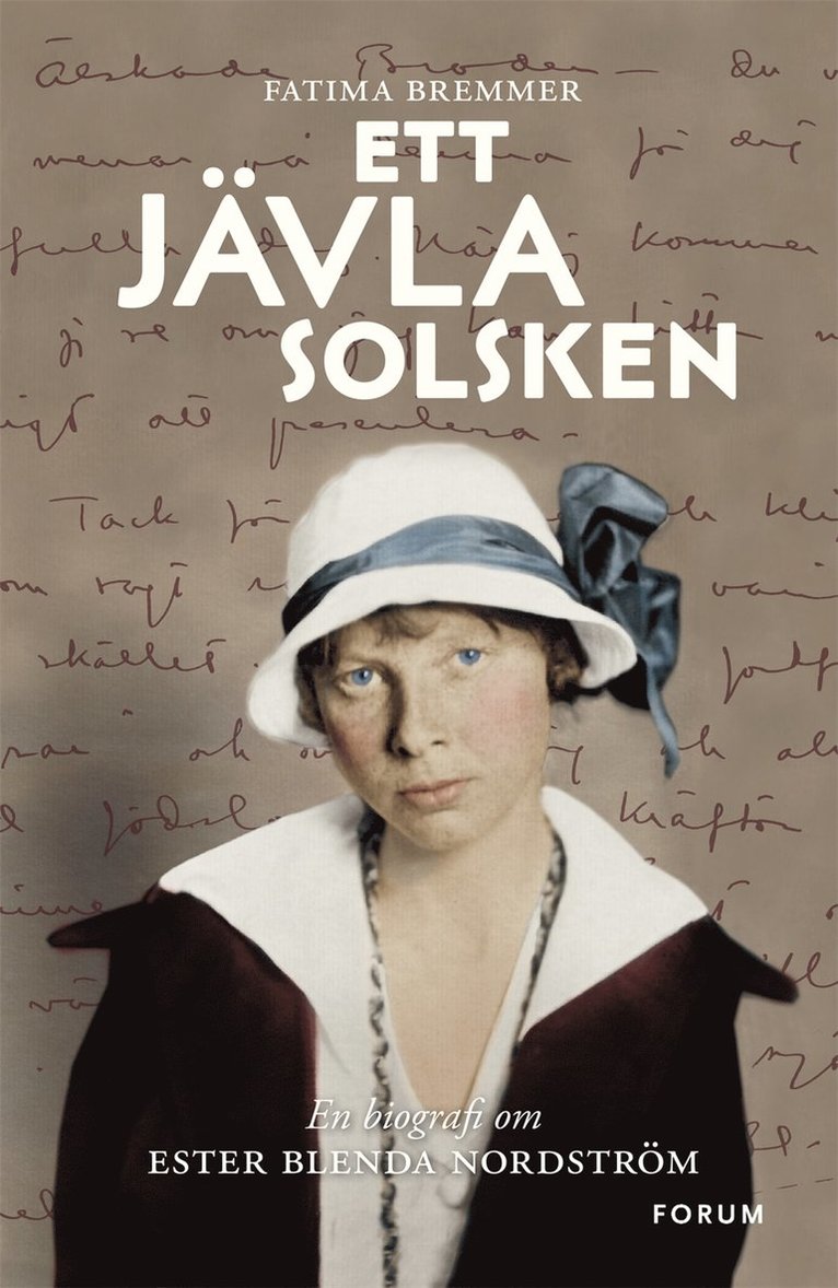Fatima Bremmer - Ett jävla solsken : en biografi om Ester Blenda Nordström, Inbunden