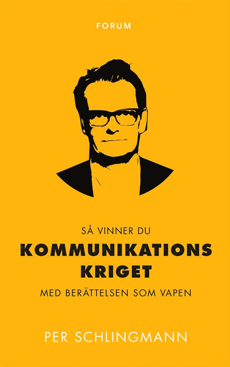 Per Schlingmann - Så vinner du kommunikationskriget : med berättelsen som vapen, Inbunden