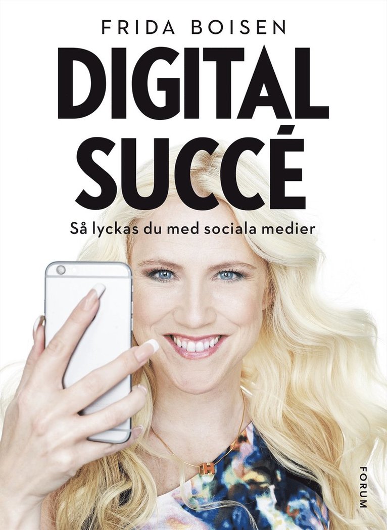Frida Boisen - Digital succé : så lyckas du med sociala medier, Inbunden