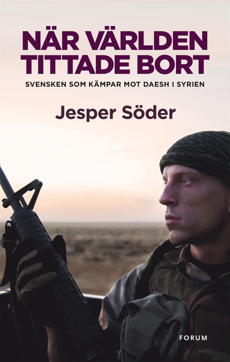 Jesper Söder, Johan Fredriksson - När världen tittade bort : svensken som kämpar mot Daesh i Syrien, Inbunden