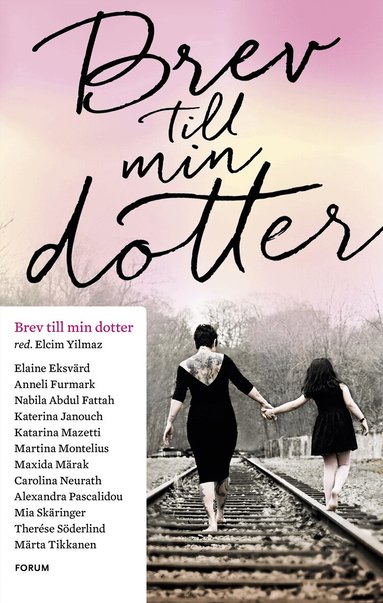 Elcim Yilmaz, Katarina Mazetti, Nabila Abdul Fattah, Carolina Neurath, Katerina Janouch, Maxida Märak, Anneli Furmark, Elaine Eksvärd, Mia Skäringer, Therése Söderlind, Alexandra Pascalidou, Martina Montelius, Märta Tikkanen - Brev till min dotter, Inbunden