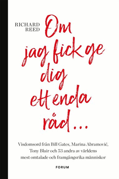 Richard Reed - Om jag fick ge dig ett enda råd... : visdomsord från Bill Gates, Marina Abramovic, tony Blair och 53 andra av världens mest omtalade och framgångsrika människor, Kartonnage