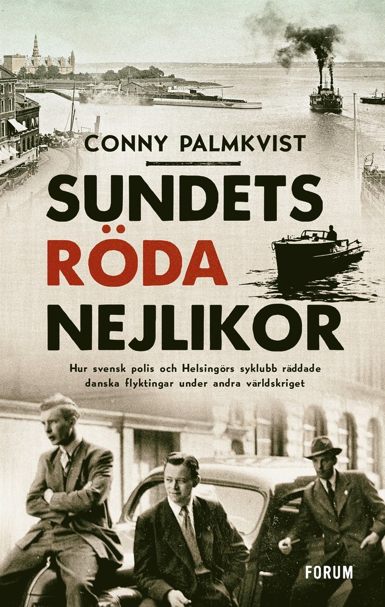 Conny Palmkvist - Sundets röda nejlikor : hur svensk polis och Helsingörs syklubb räddade danska flyktingar under andra världskriget, Inbunden