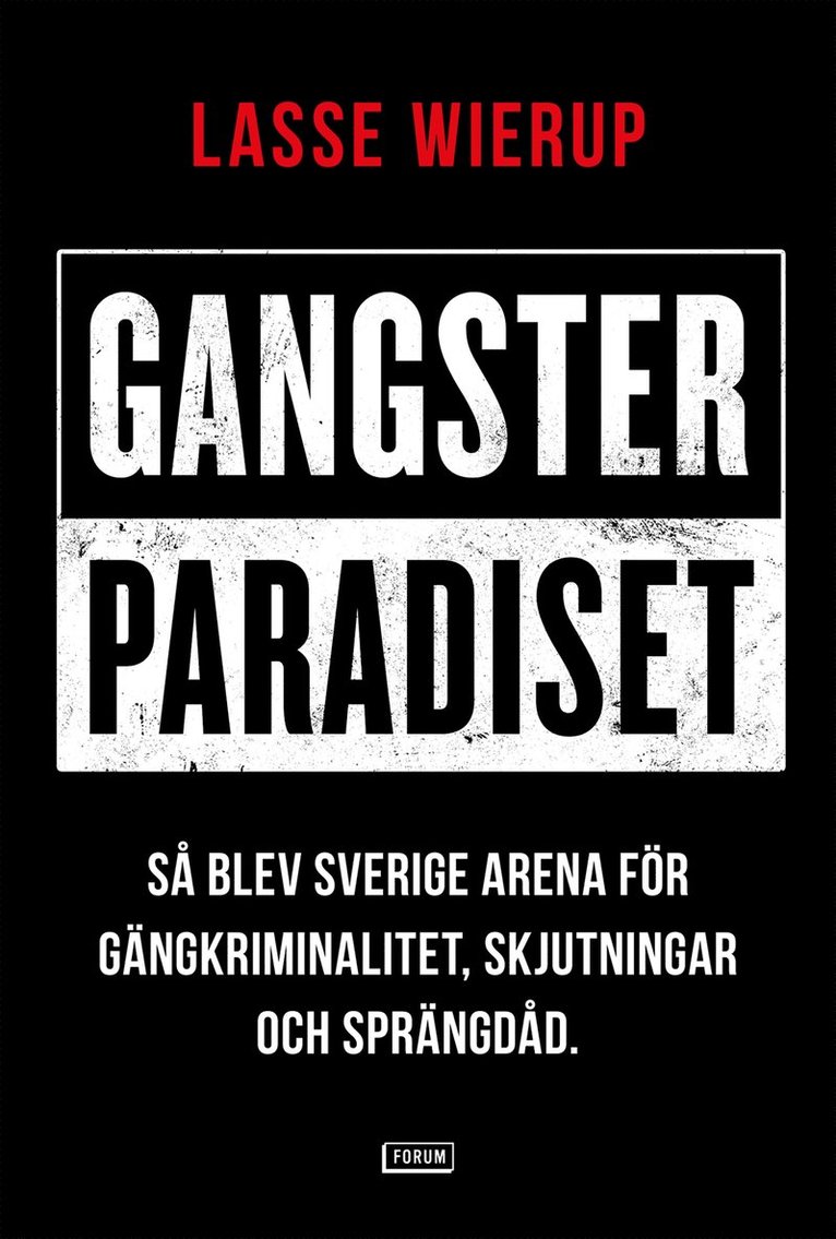 Lasse Wierup - Gangsterparadiset : så blev Sverige arena för gängkriminalitet, skjutningar och sprängdåd, Inbunden