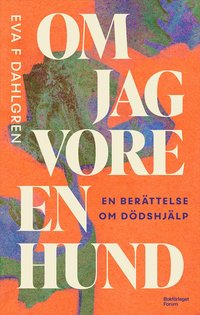 bokomslag Om jag vore en hund : en berättelse om dödshjälp