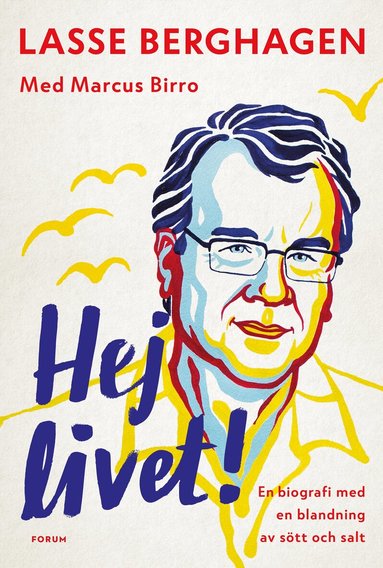 Lasse Berghagen, Marcus Birro - Hej livet! : En biografi med en blandning av sött och salt, Inbunden