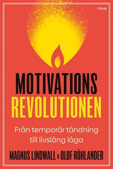 Magnus Lindwall, Olof Röhlander - Motivationsrevolutionen : från temporär tändning till livslång låga, Inbunden