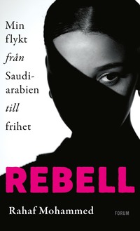 bokomslag Rebell : min flykt från Saudiarabien till frihet