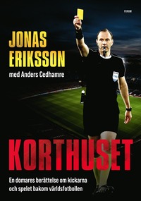 bokomslag Korthuset : En domares berättelse om kickarna och spelet bakom världsfotbollen