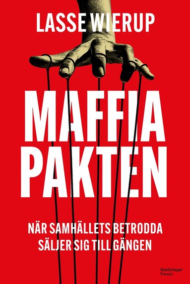 Lasse Wierup - Maffiapakten : när samhällets betrodda säljer sig till gängen, Inbunden