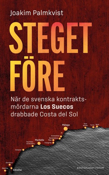 Joakim Palmkvist - Steget före : när de svenska kontraktsmördarna Los Suecos drabbade Costa del Sol, Inbunden