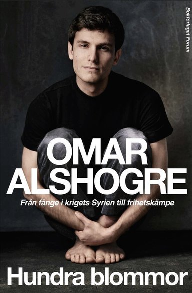 Omar Alshogre - Hundra blommor : från fånge i krigets Syrien till frihetskämpe, Inbunden