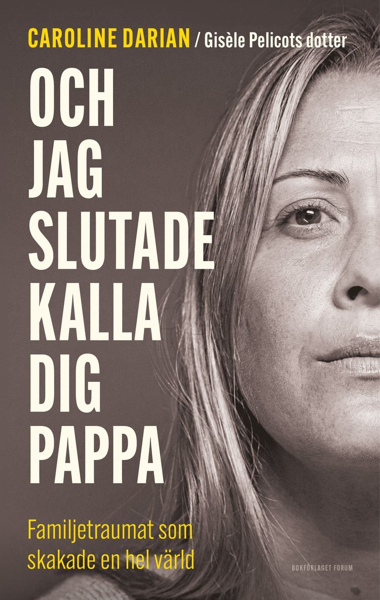 Och jag slutade kalla dig pappa : familjetraumat som skakade en hel värld 1