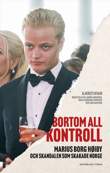 Kjersti Kvam - Bortom all kontroll : Marius Borg Høiby och skandalen som skakade Norge, Inbunden
