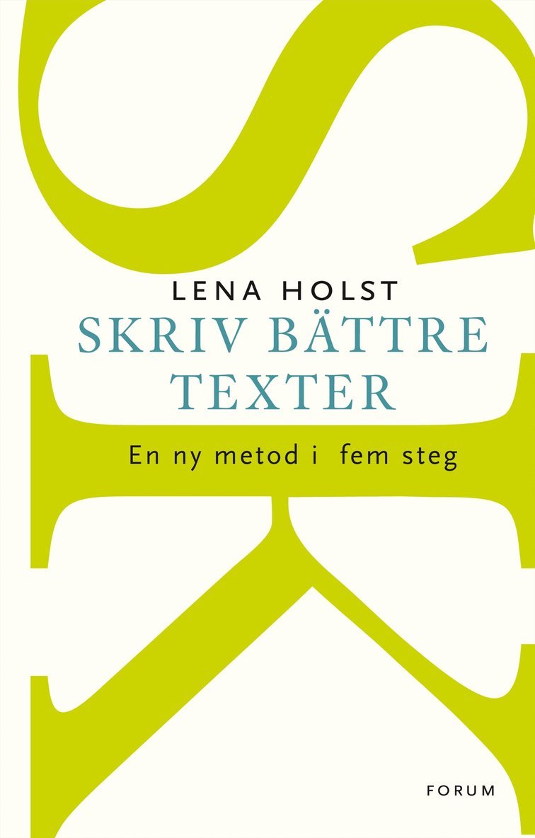 Lena Holst - Skriv bättre texter : En ny metod i  fem steg, Häftad