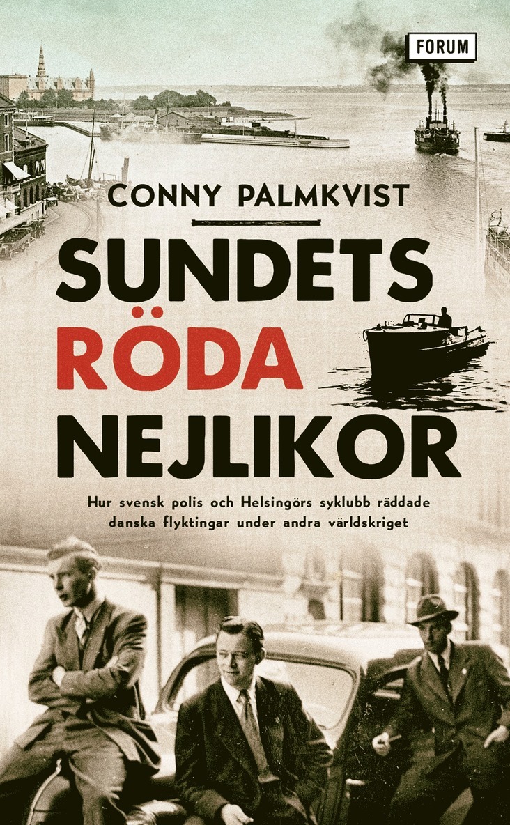 Sundets röda nejlikor : hur svensk polis och Helsingörs syklubb räddade danska flyktingar under andra världskriget 1