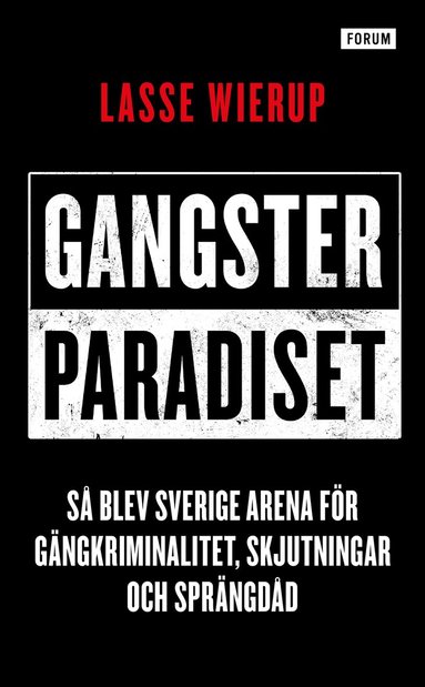 Lasse Wierup - Gangsterparadiset : så blev Sverige arena för gängkriminalitet, skjutningar och sprängdåd, Pocket