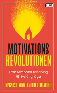 bokomslag Motivationsrevolutionen : från temporär tändning till livslång låga