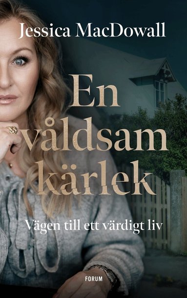 Jessica MacDowall - En våldsam kärlek : vägen till ett värdigt liv, Inbunden