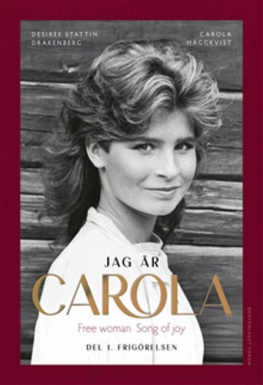 Carola Häggkvist, Desirée Stattin Drakenberg - Jag är Carola : Del 1. Frigörelsen, Inbunden