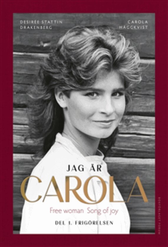 Carola Häggkvist, Desirée Stattin Drakenberg - Jag är Carola : Del 1. Frigörelsen, Inbunden