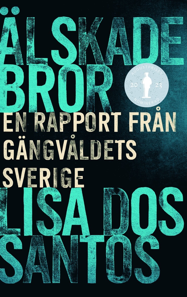 Älskade bror : en rapport från gängvåldets Sverige 1
