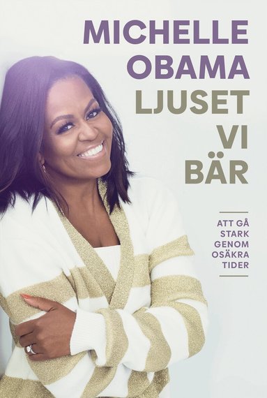 Michelle Obama - Ljuset vi bär : att gå stark genom osäkra tider, Inbunden