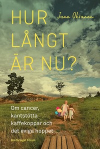bokomslag Hur långt är nu? : om cancer, kantstötta kaffekoppar och det eviga hoppet