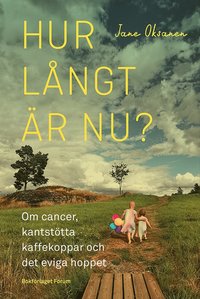 bokomslag Hur långt är nu? : om cancer, kantstötta kaffekoppar och det eviga hoppet
