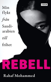 bokomslag Rebell : min flykt från Saudiarabien till frihet