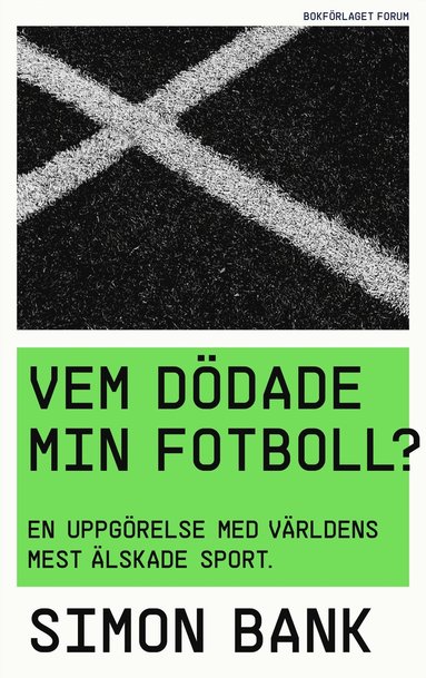 bokomslag Vem dödade min fotboll? : en uppgörelse med världens mest älskade sport