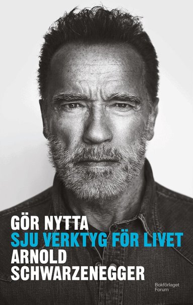 Arnold Schwarzenegger - Gör nytta : sju verktyg för livet, Inbunden