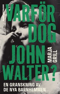 bokomslag Varför dog John Walter? : en granskning av de nya barnhemmen