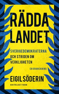 bokomslag Rädda landet : Sverigedemokraterna och striden om verkligheten - en granskning