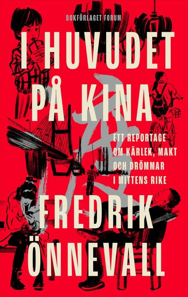 Fredrik Önnevall - I huvudet på Kina : ett reportage om kärlek, makt och drömmar i mittens rike, Inbunden