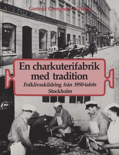 bokomslag En charkuterifabrik med tradition : folklivsskildring från 1950-talets Stockholm