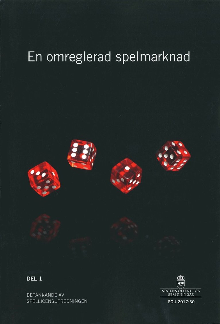 Finansdepartementet - En omreglerad spelmarknad. SOU 2017:30. Del 1 och 2 : Betänkande från Spellicensutredningen, Häftad
