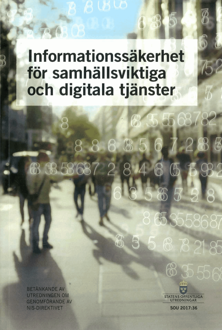 Informationssäkerhet för samhällsviktiga och digitala tjänster. SOU 2017:36 : Betänkande från Utredningen om genomförande av NIS-direktivet