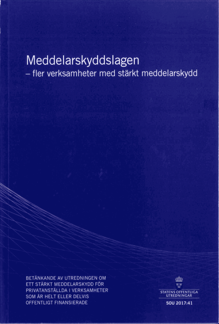 Justitiedepartementet - Meddelarskyddslagen - fler verksamheter med stärkt meddelarskydd. SOU 2017:41 : Betänkande från Utredningen om ett stärkt meddelarskydd för privatanställda i verksamheter som är helt eller delvis offentligt finansierade, Häftad