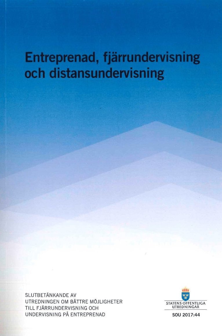 Utbildningsdepartementet - Entreprenad, fjärrundervisning och distansundervisning. SOU 2017:44 : Slutbetänkande från utredningen Bättre möjligheter till fjärrundervisning och undervisning på entreprenad, Häftad
