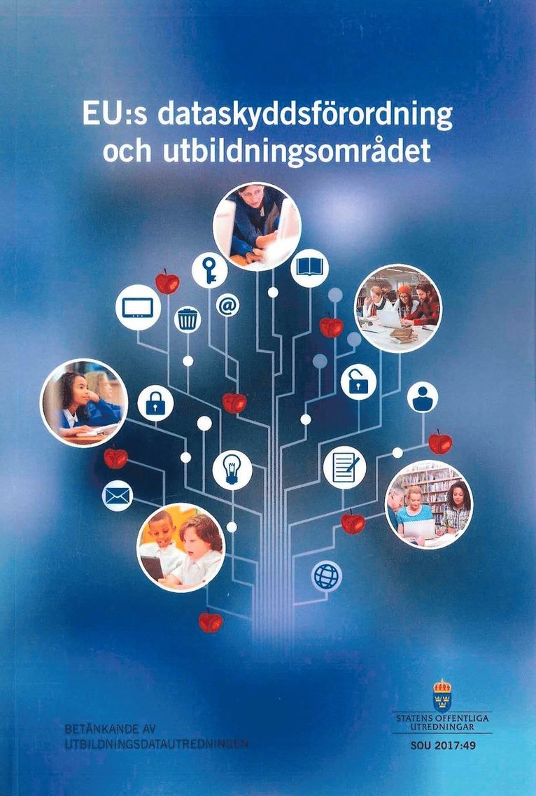 EU:s dataskyddsförordning och utbildningsområdet. SOU 2017:49 : Betänkande från Utbildningsdatautredningen