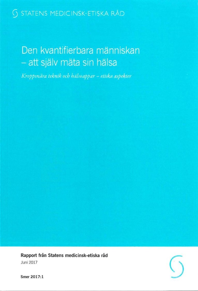 Socialdepartementet - Den kvantifierbara människan - att själv mäta sin hälsa : Kroppsnära teknik och hälsoappar - etiska aspekter, Häftad