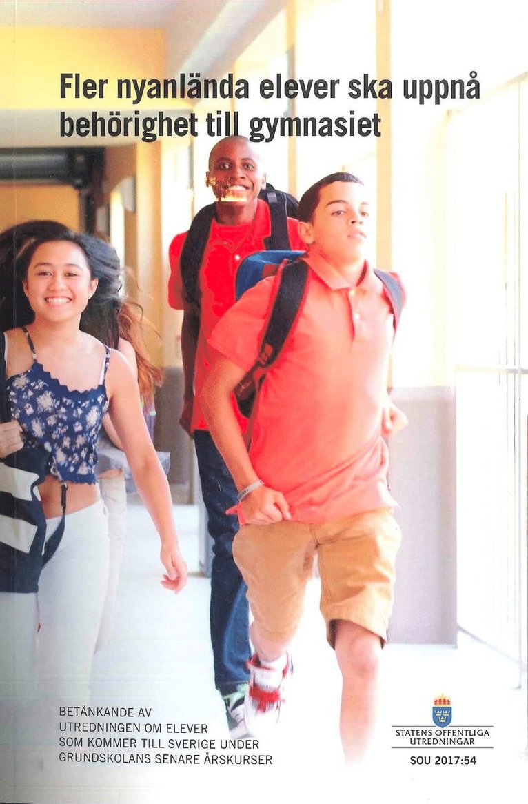 Fler nyanlända ska uppnå behörighet till gymnasiet SOU 2017:54 : Betänkande från Utredningen om elever som kommer till Sverige under grundskolans senare årskurser