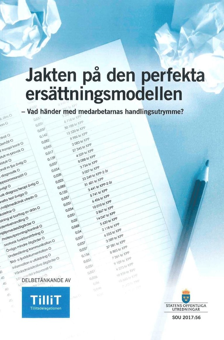 Finansdepartementet - Jakten på den perfekta ersättningsmodellen SOU 2017:56 Vad händer med medarbetarnas handlingsutrymme? : Delbetänkande från Tillitsdelegationen, Häftad