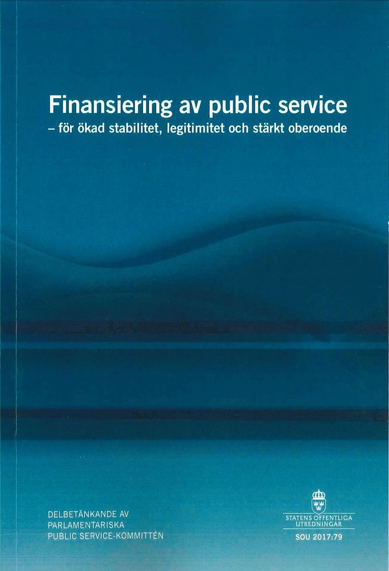 Finansiering av public service. SOU 2017:79. För ökad stabilitet, legitimitet och stärkt oberoende : Delbetänkande från Parlamentariska public-service-kommittén