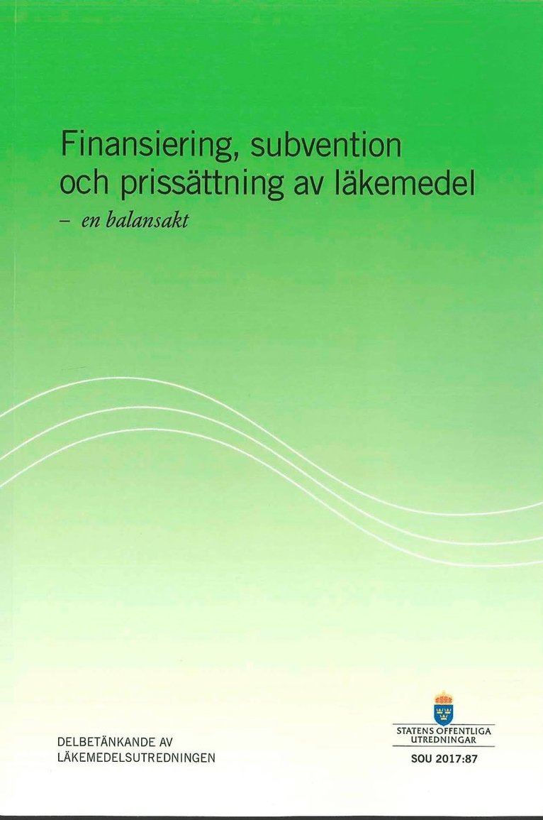 Socialdepartementet - Finansiering, subvention och prissättning av läkemedel - en balansakt. SOU 2017:87 : Delbetänkande från Apoteksutredningen, Häftad
