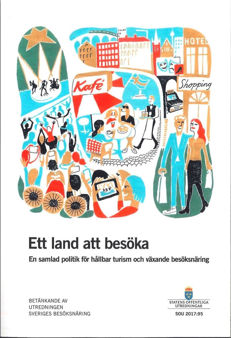 Ett land att besöka. SOU 2017:95. En samlad politik för hållbar turism och växande besöksnäring : Betänkande från Utredningen om Sveriges besöksnäring
